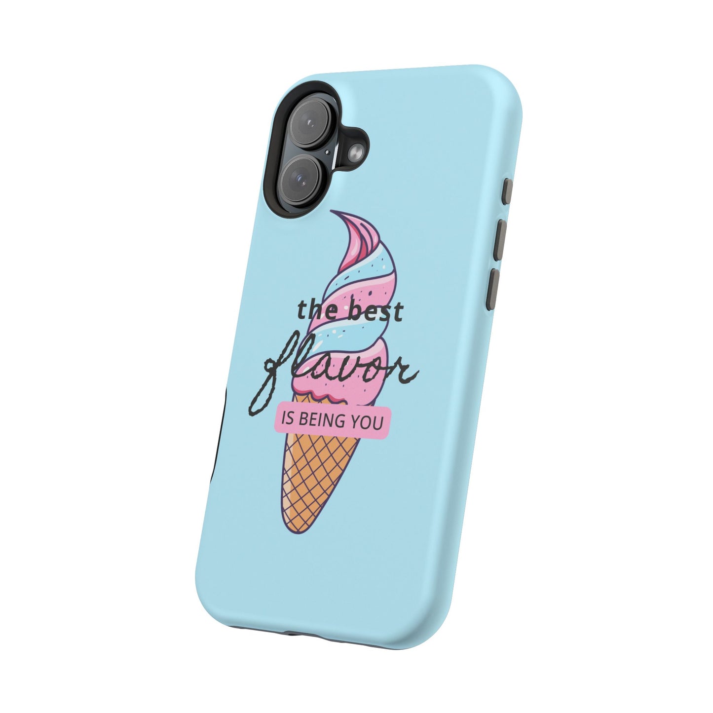 The Best Flavor is being you! Ice Cream MAGNETIC Tough Phone Case