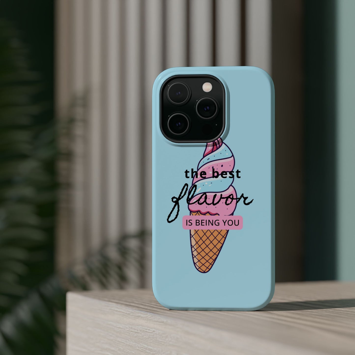 The Best Flavor is being you! Ice Cream MAGNETIC Tough Phone Case