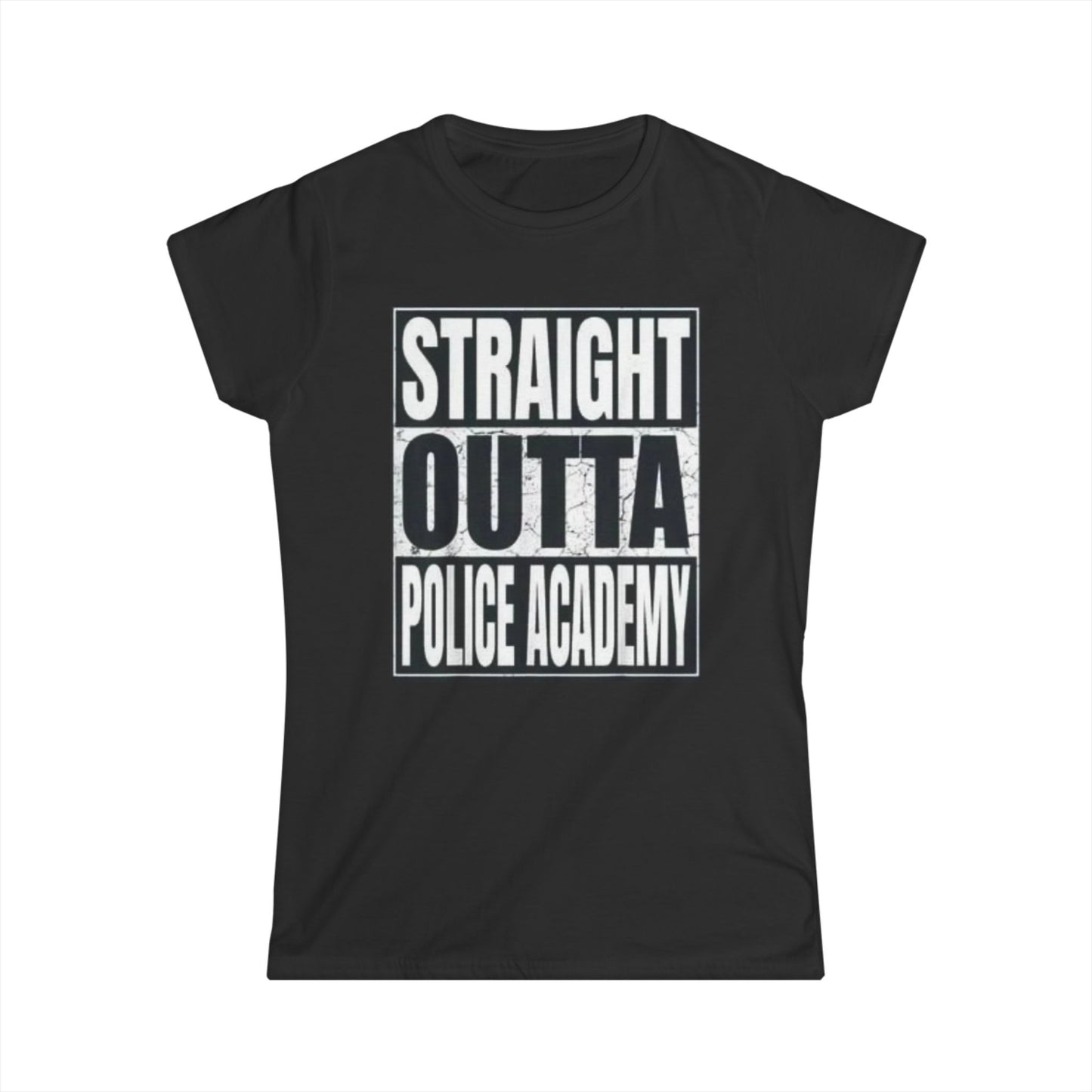 Women's Inspirational Tee - Softstyle T-Shirt STRAIGHT OUT OF POLICE ACADEMY
