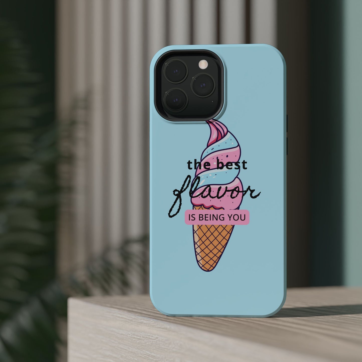 The Best Flavor is being you! Ice Cream MAGNETIC Tough Phone Case