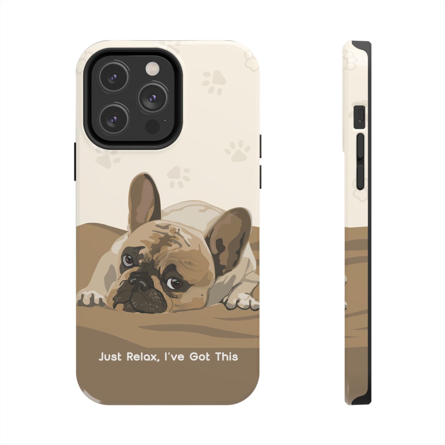 Dog Phone Case - Just Relax, I’ve Got This