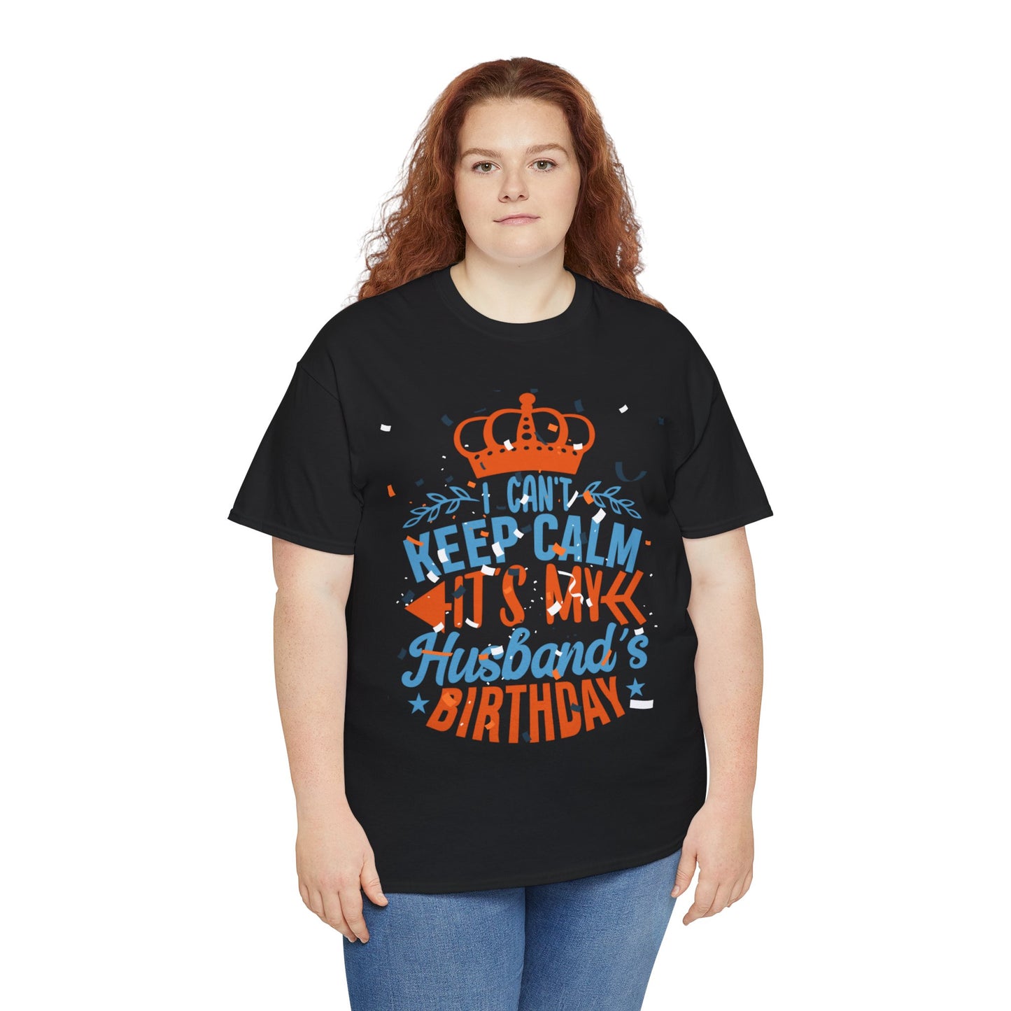 I CAN'T KEEP CALM iT'S MY HUSBAND'S BIRTHDAY Unisex Cotton Tee