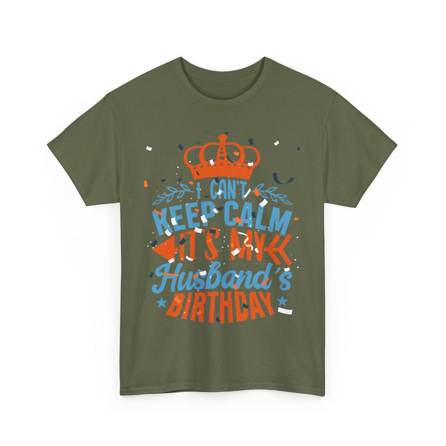 I CAN'T KEEP CALM iT'S MY HUSBAND'S BIRTHDAY Unisex Cotton Tee