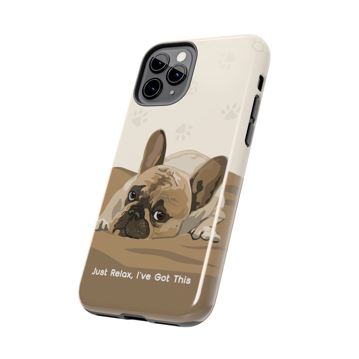 Dog Phone Case - Just Relax, I’ve Got This