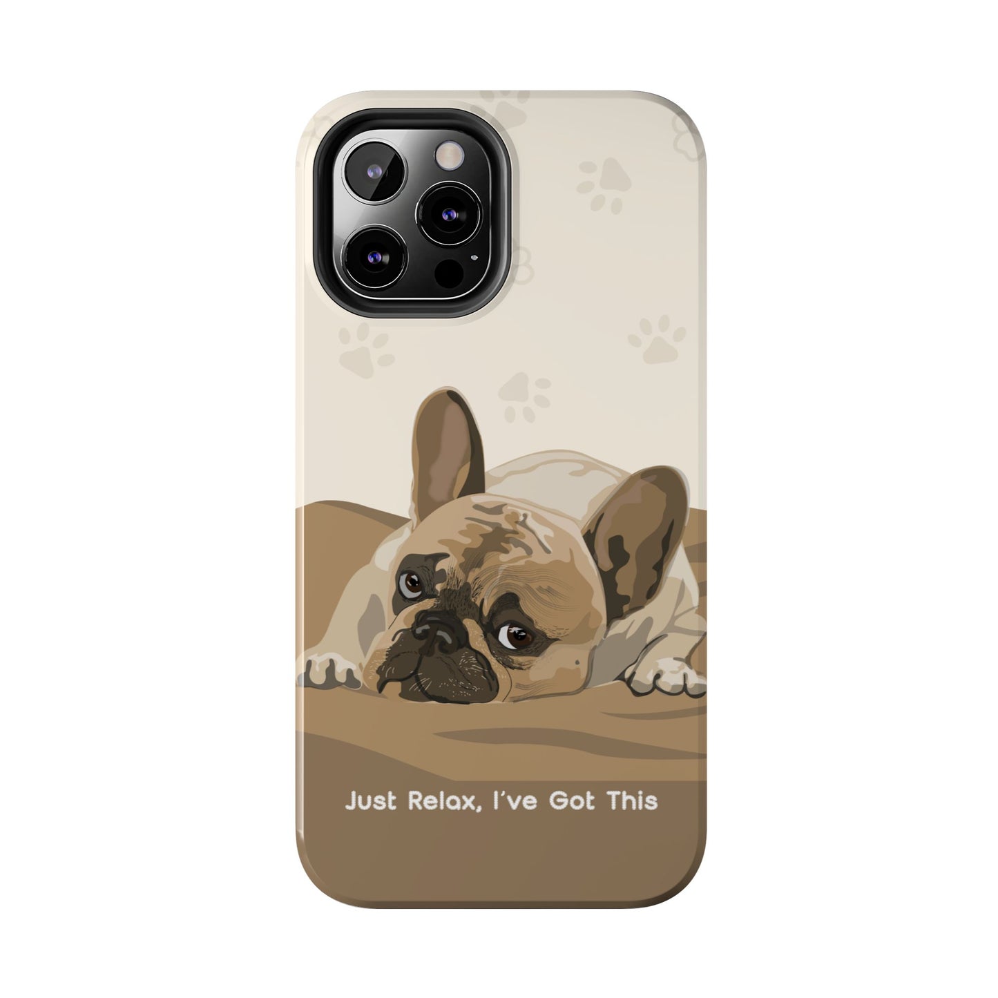 Dog Phone Case - Just Relax, I’ve Got This
