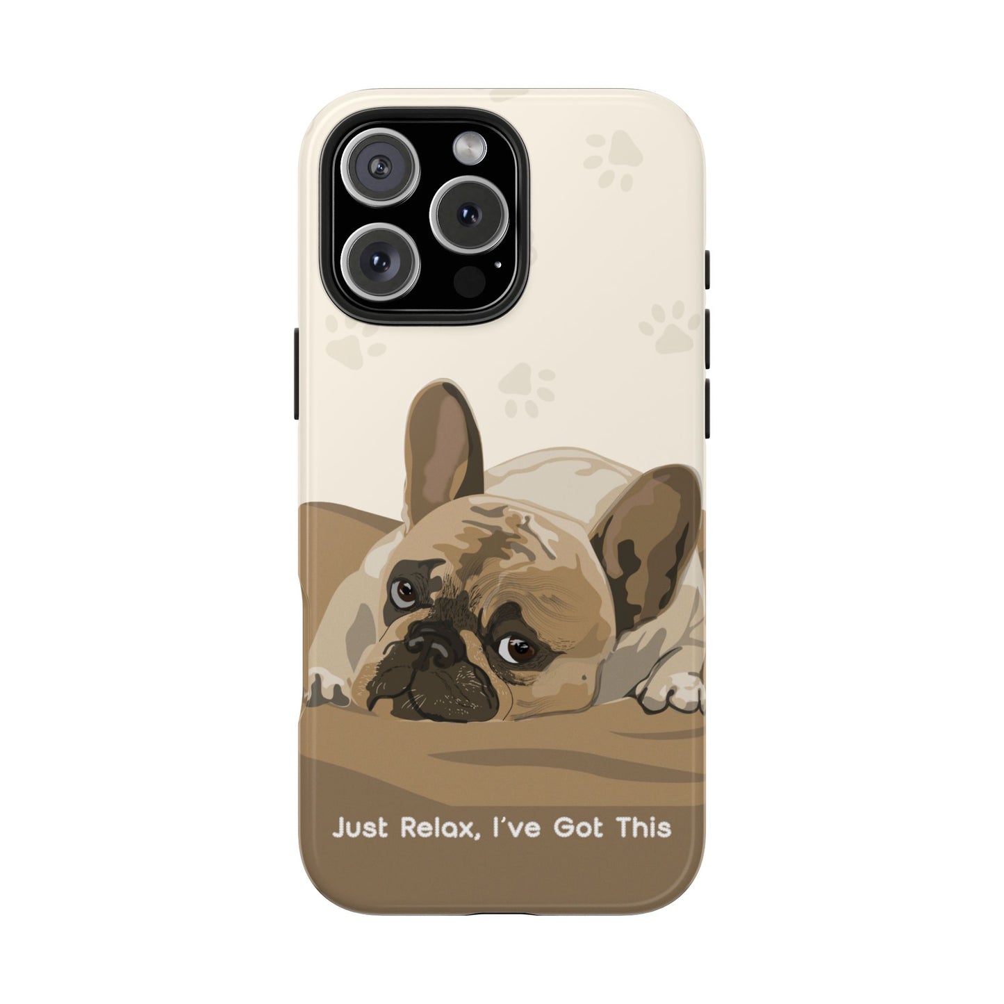 Dog Phone Case - Just Relax, I’ve Got This