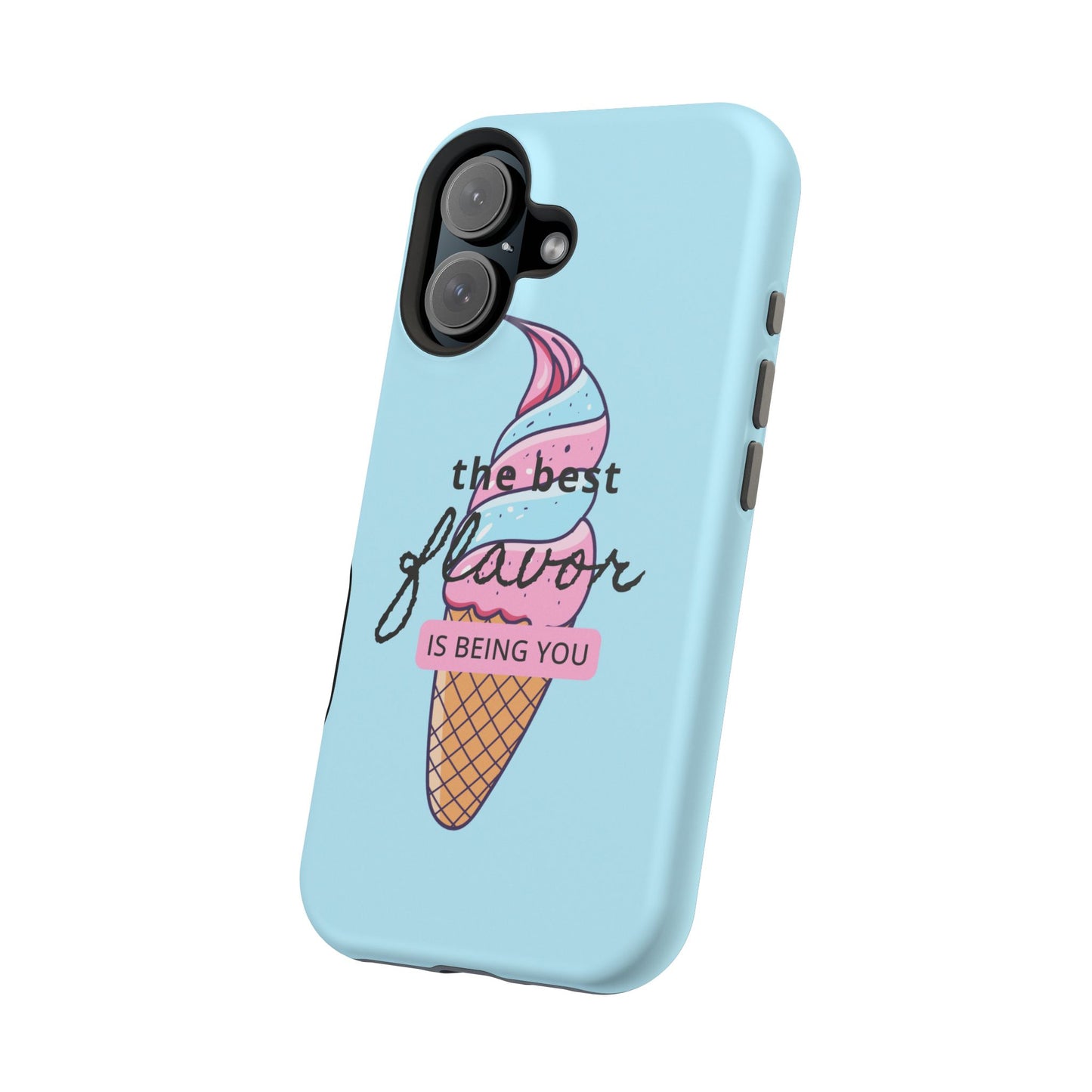 The Best Flavor is being you! Ice Cream MAGNETIC Tough Phone Case