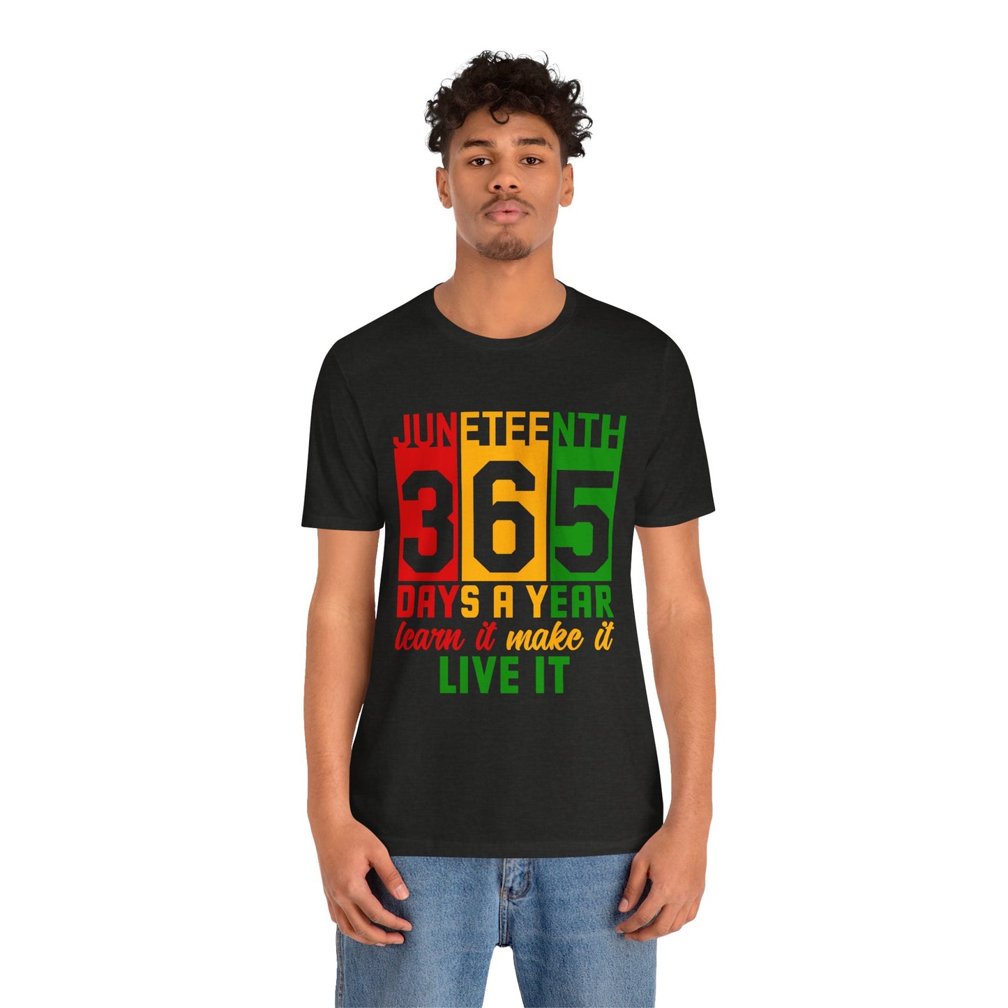 Juneteenth -365 Days, Learn it, Make it, Live it Unisex Short Sleeve Tee