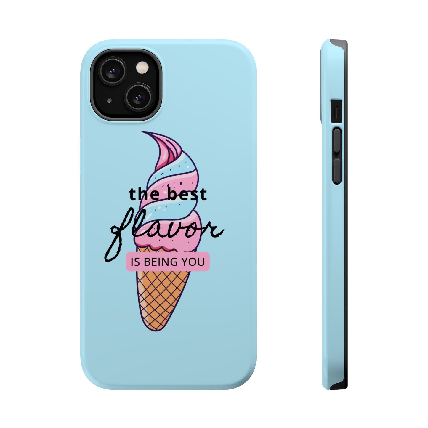The Best Flavor is being you! Ice Cream MAGNETIC Tough Phone Case