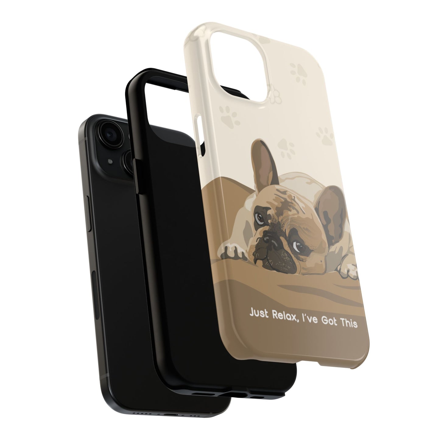 Dog Phone Case - Just Relax, I’ve Got This
