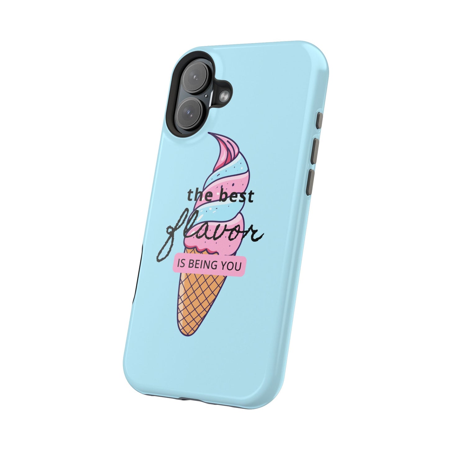 The Best Flavor is being you! Ice Cream MAGNETIC Tough Phone Case