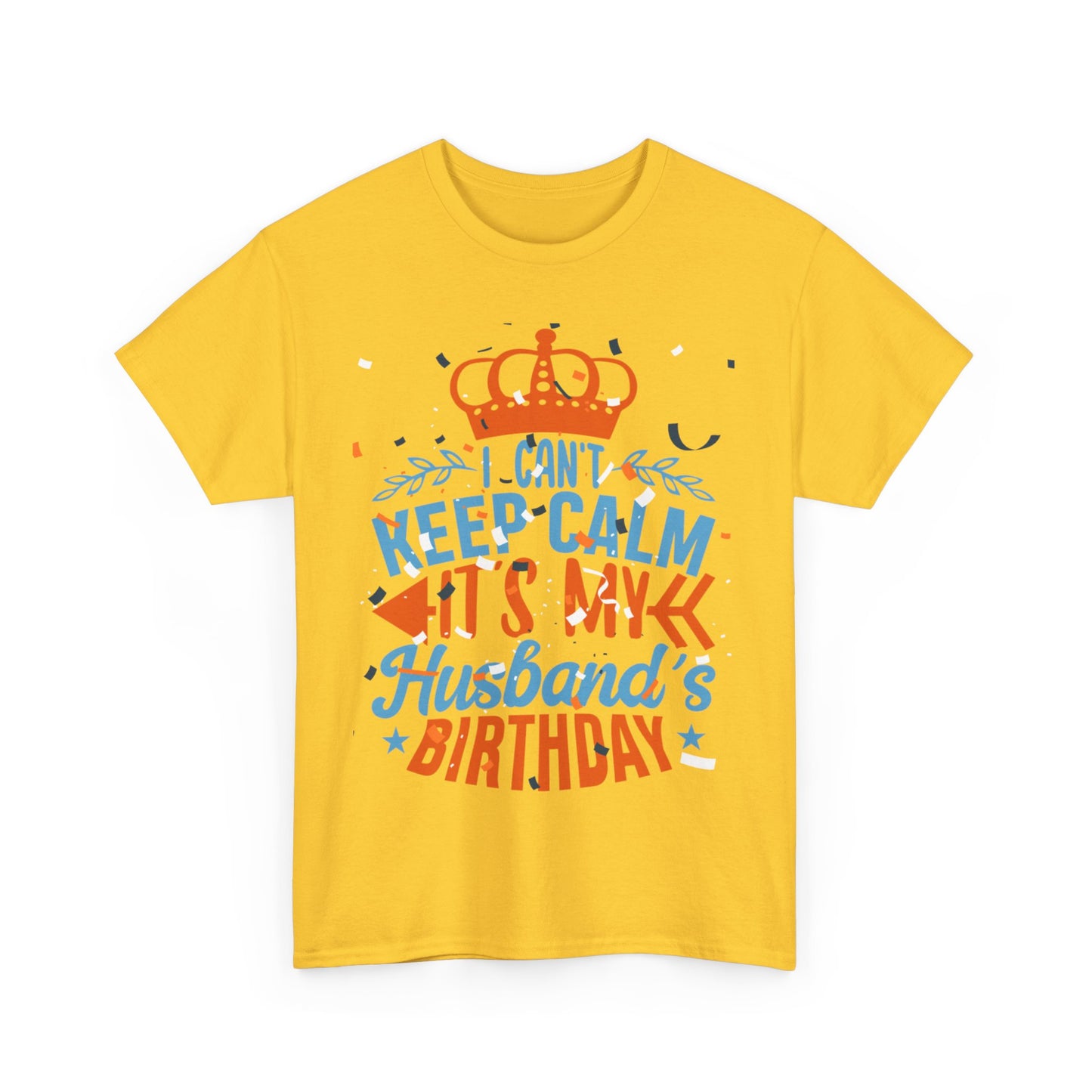 I CAN'T KEEP CALM iT'S MY HUSBAND'S BIRTHDAY Unisex Cotton Tee