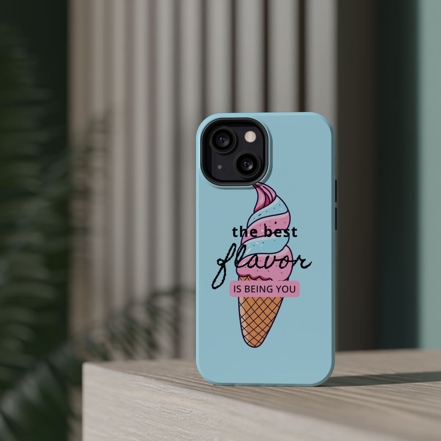 The Best Flavor is being you! Ice Cream MAGNETIC Tough Phone Case