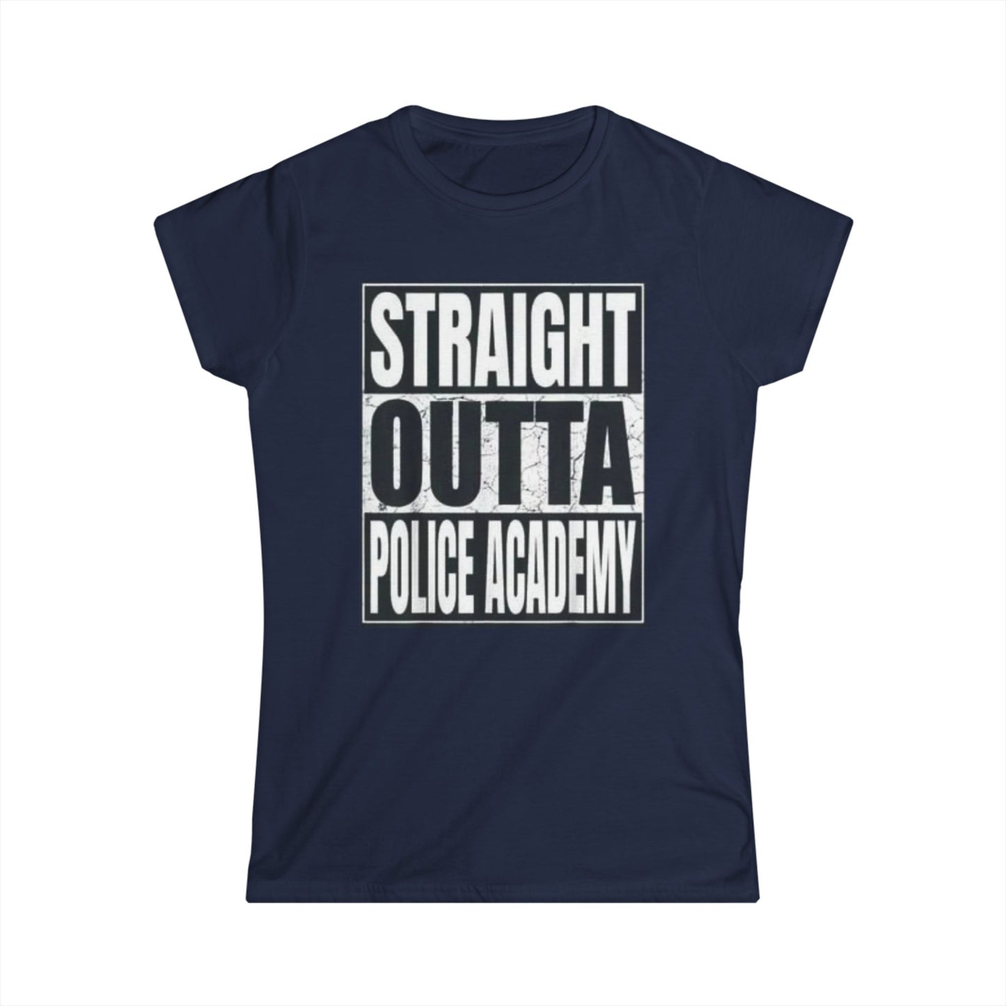 Women's Inspirational Tee - Softstyle T-Shirt STRAIGHT OUT OF POLICE ACADEMY