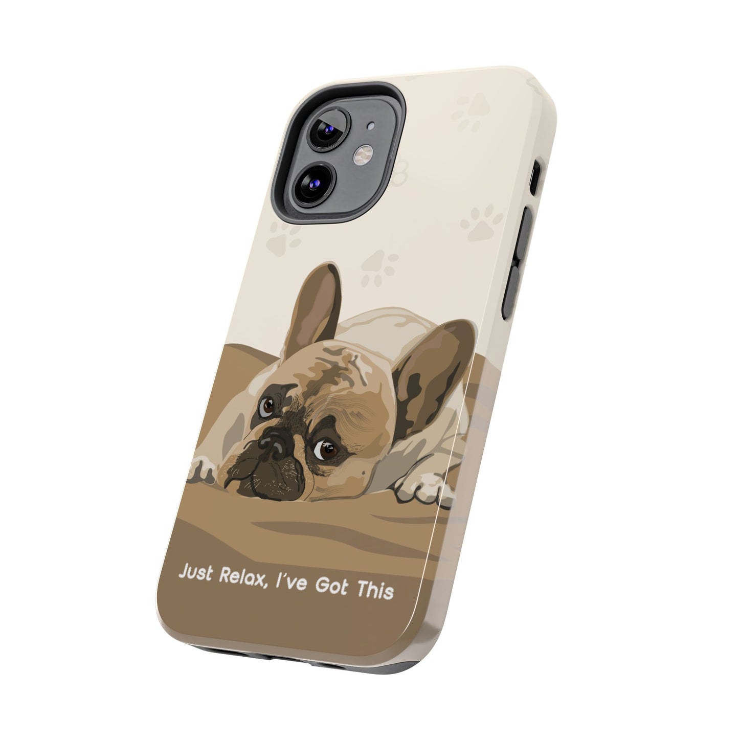 Dog Phone Case - Just Relax, I’ve Got This