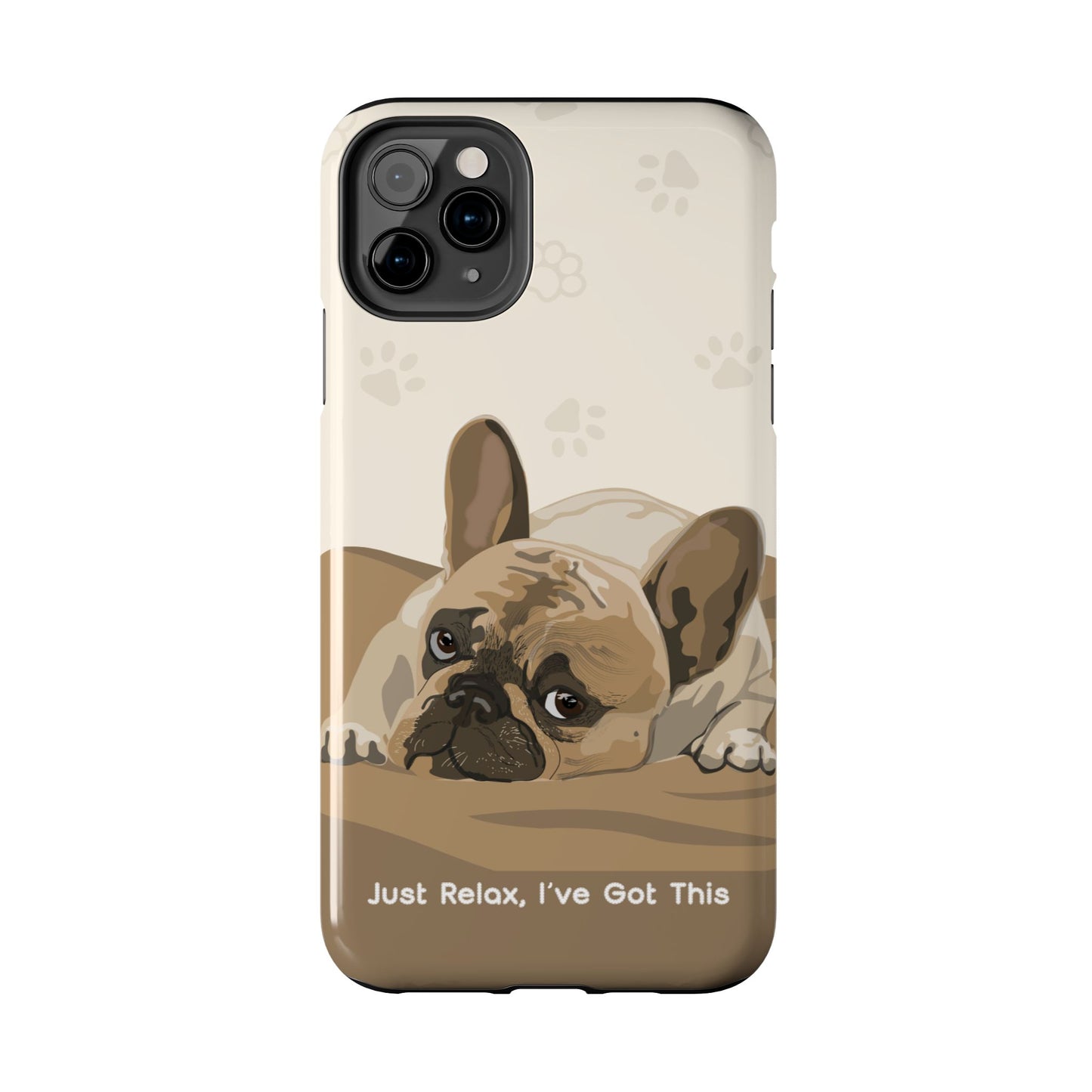 Dog Phone Case - Just Relax, I’ve Got This