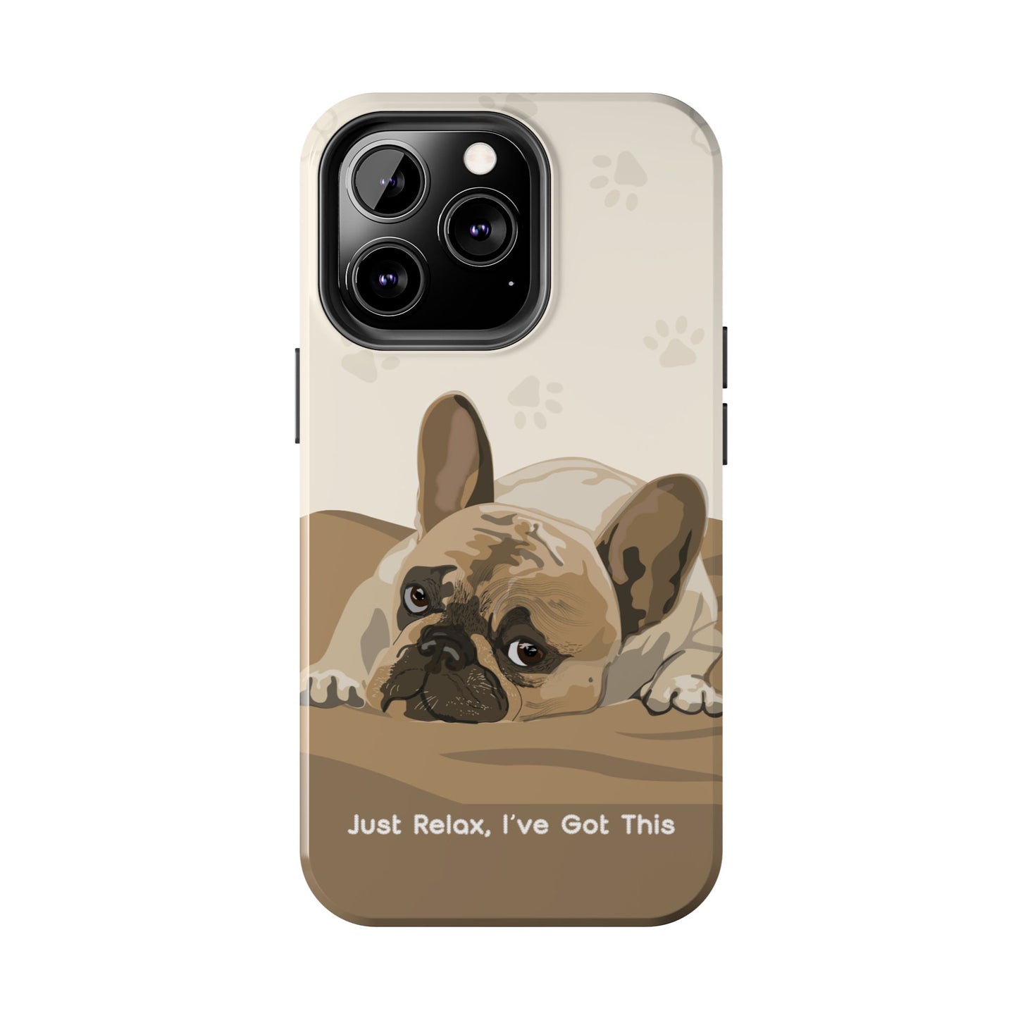 Dog Phone Case - Just Relax, I’ve Got This