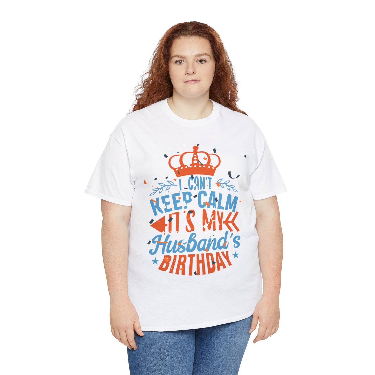 I CAN'T KEEP CALM iT'S MY HUSBAND'S BIRTHDAY Unisex Cotton Tee