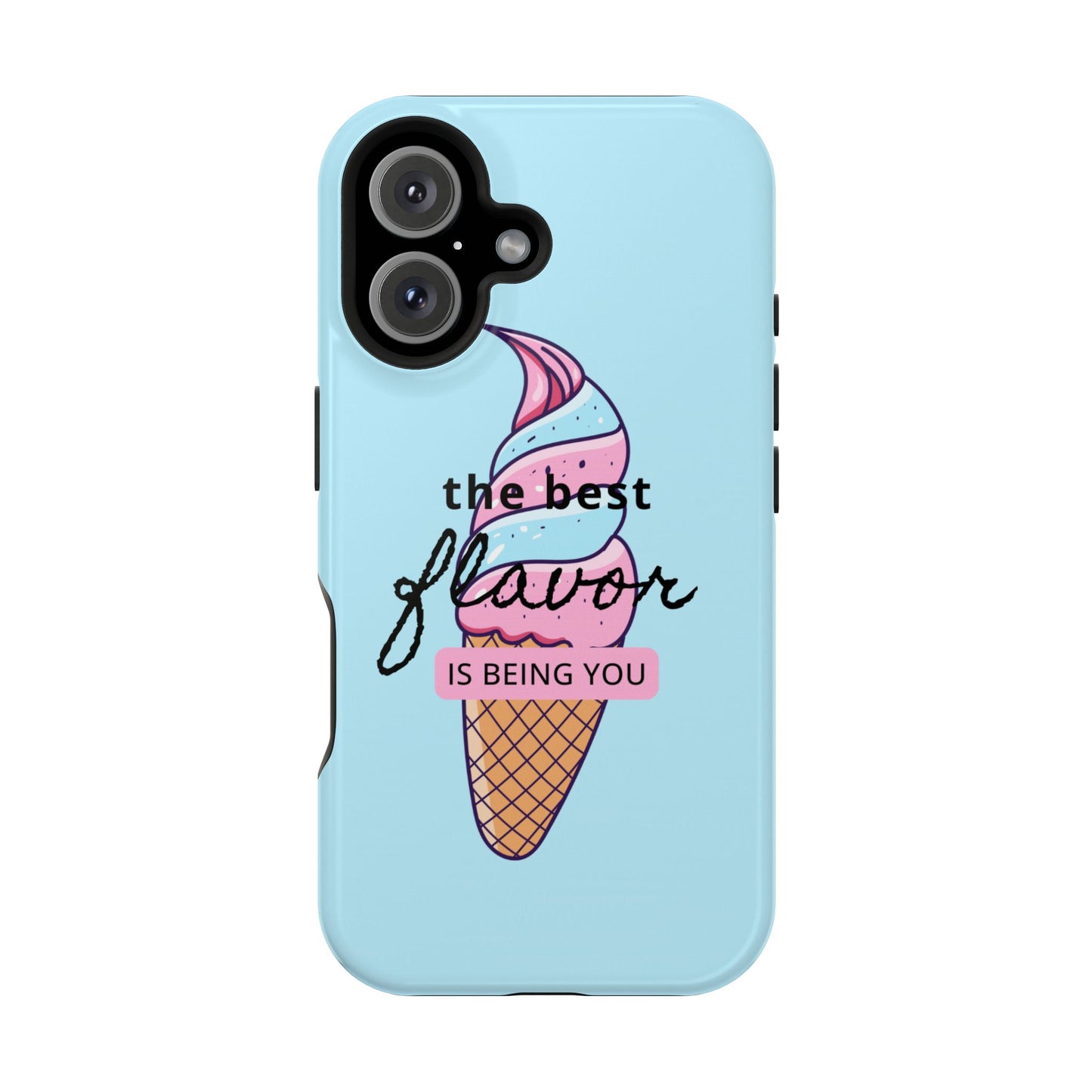 The Best Flavor is being you! Ice Cream MAGNETIC Tough Phone Case