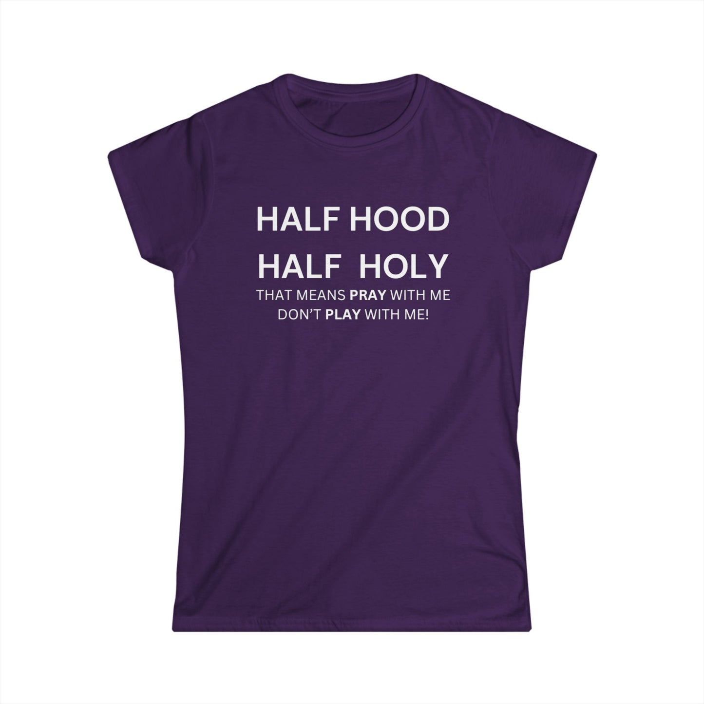 Women's Softstyle Tee - HALF HOOD HALF HOLY (White Text