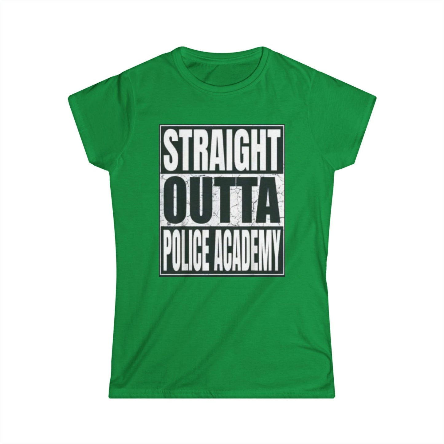Women's Inspirational Tee - Softstyle T-Shirt STRAIGHT OUT OF POLICE ACADEMY