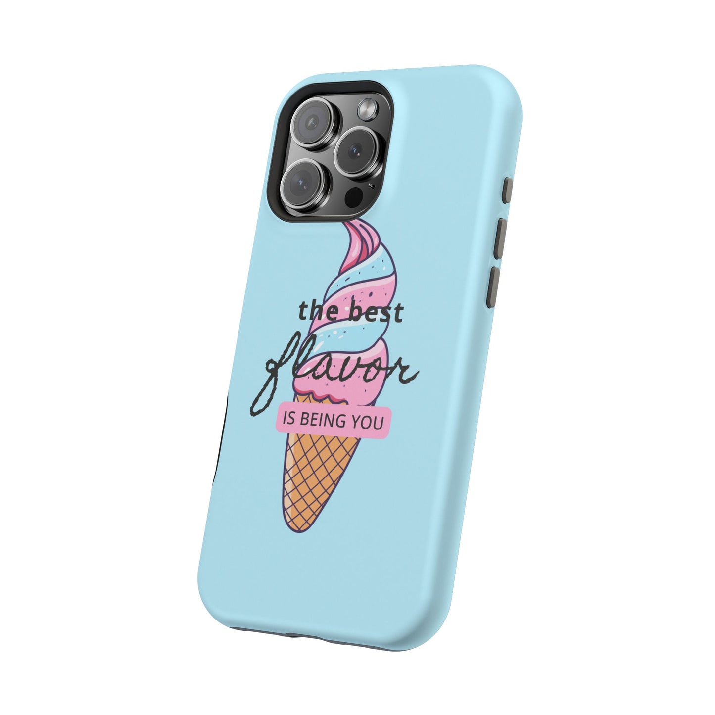 The Best Flavor is being you! Ice Cream MAGNETIC Tough Phone Case