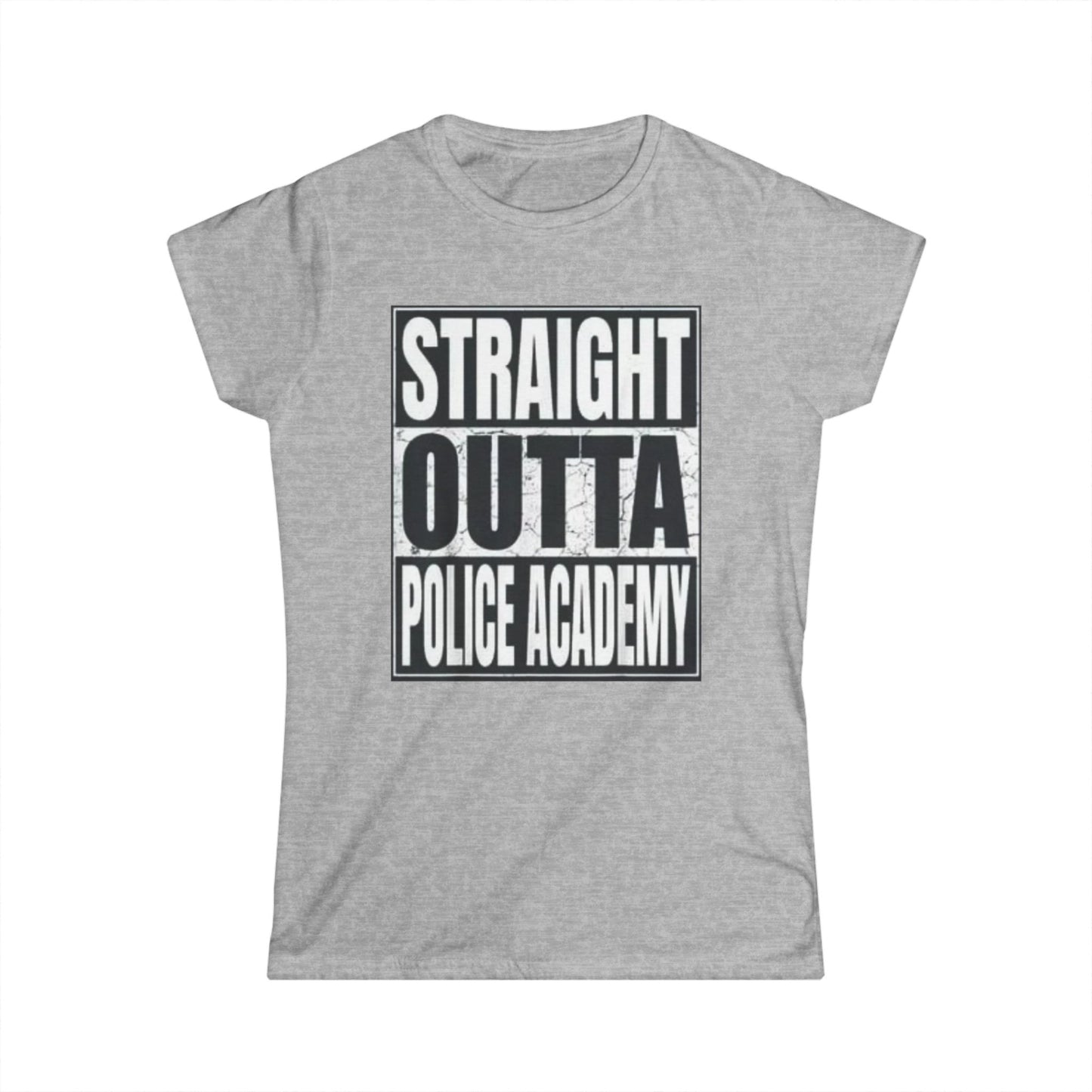Women's Inspirational Tee - Softstyle T-Shirt STRAIGHT OUT OF POLICE ACADEMY