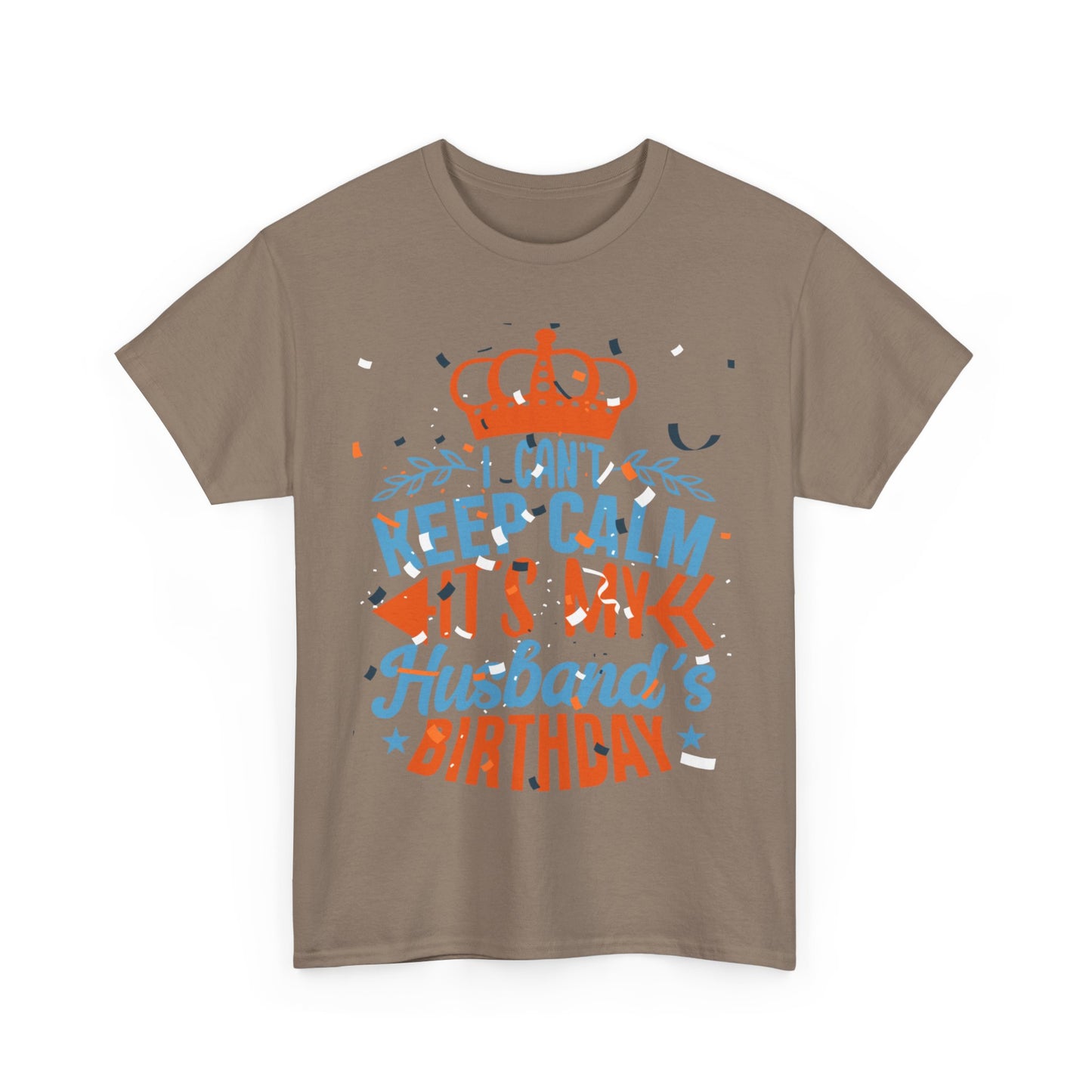 I CAN'T KEEP CALM iT'S MY HUSBAND'S BIRTHDAY Unisex Cotton Tee