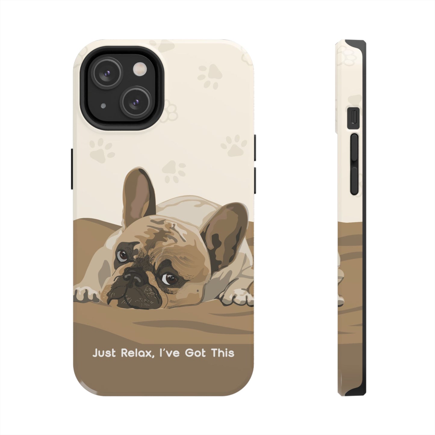 Dog Phone Case - Just Relax, I’ve Got This
