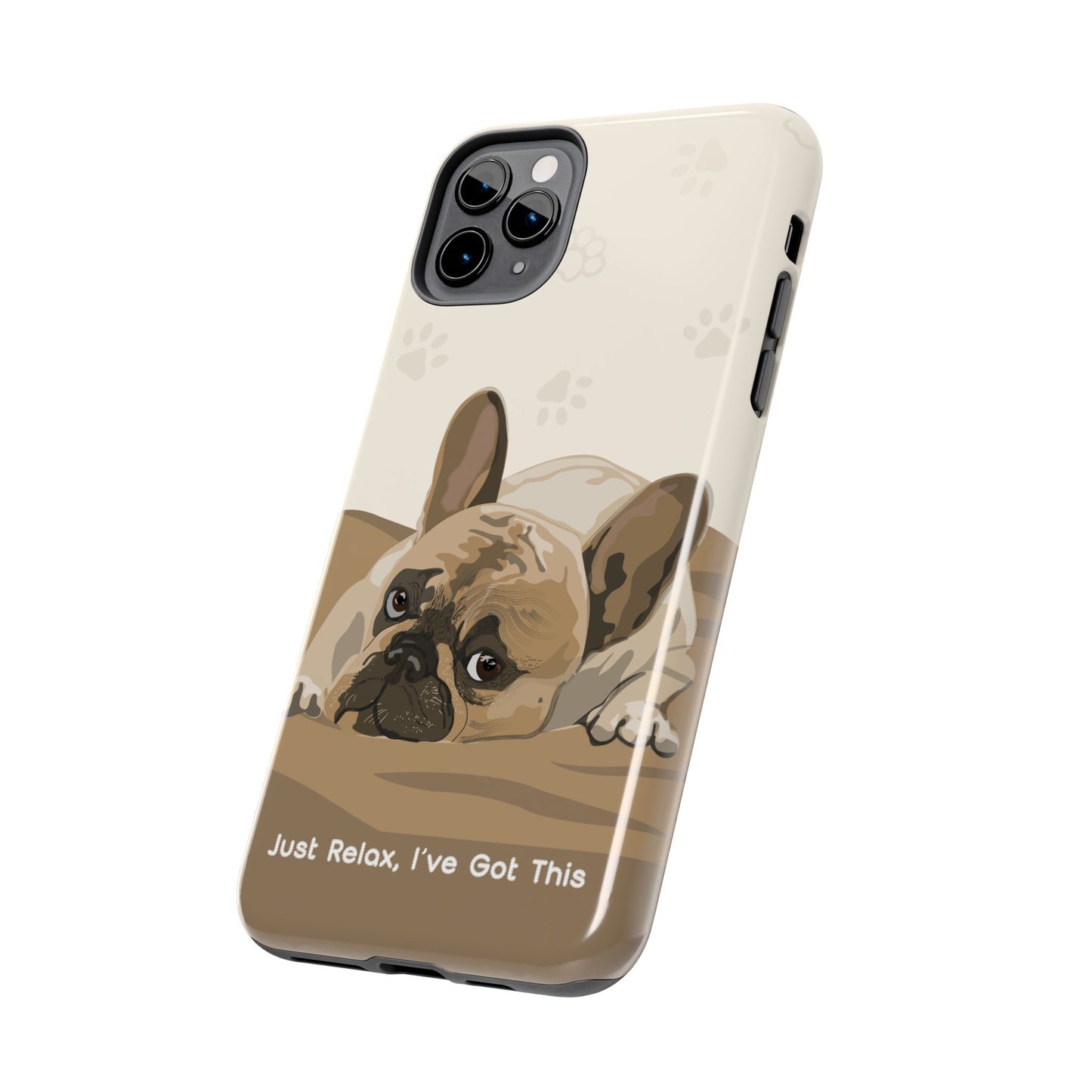 Dog Phone Case - Just Relax, I’ve Got This