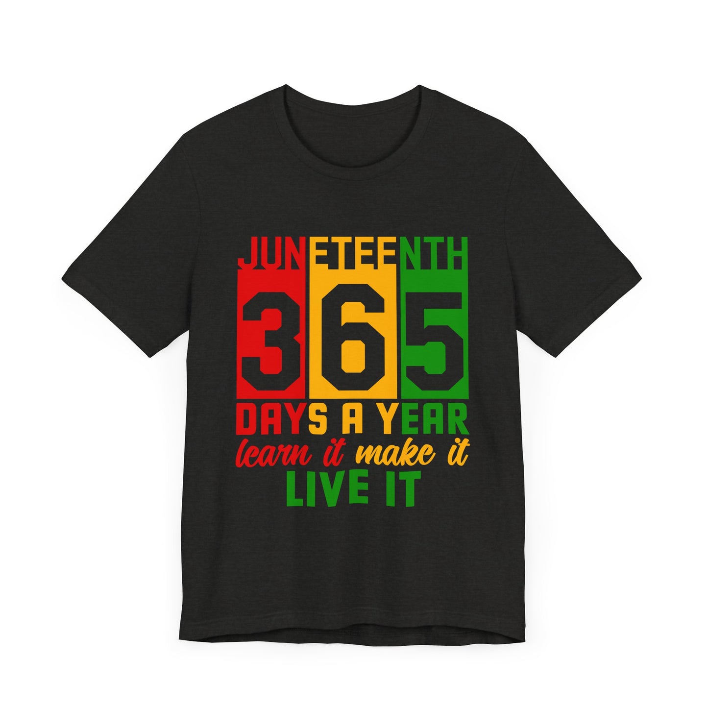 Juneteenth -365 Days, Learn it, Make it, Live it Unisex Short Sleeve Tee