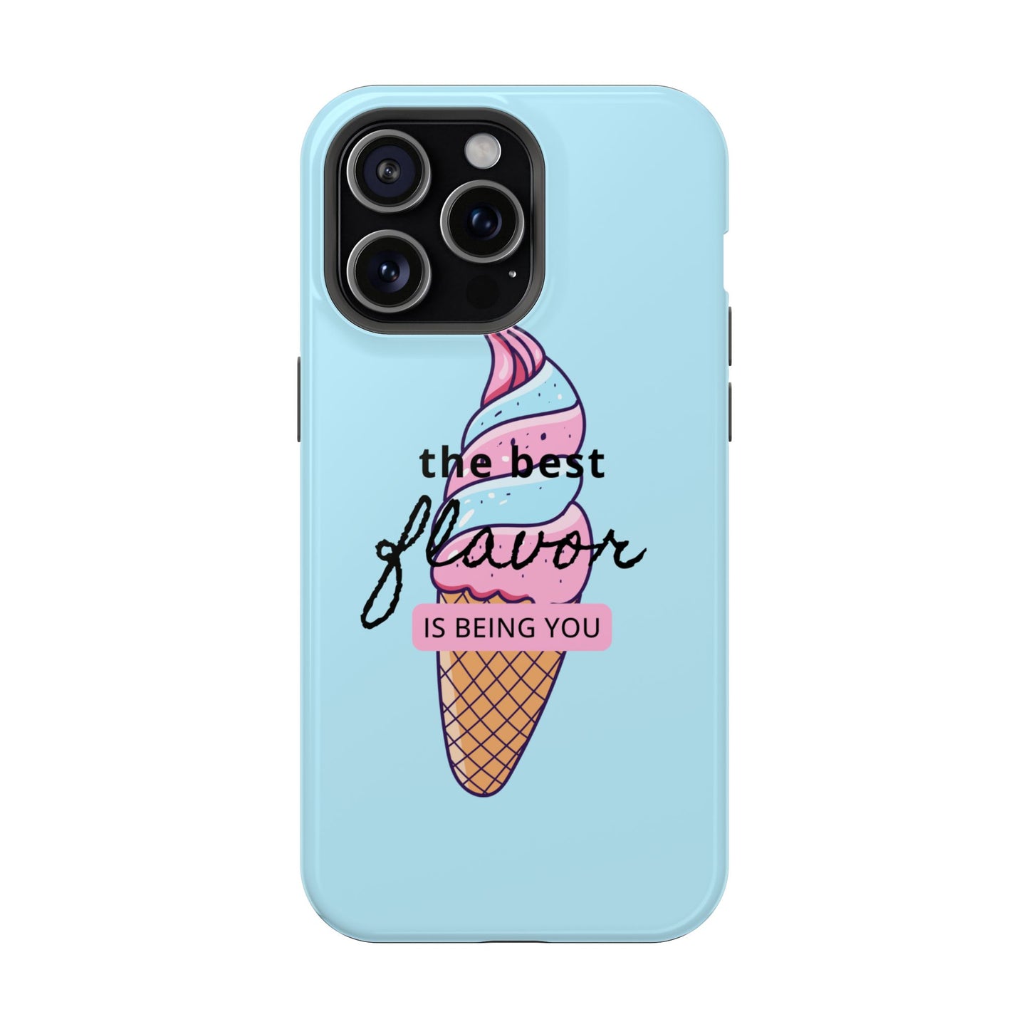 The Best Flavor is being you! Ice Cream MAGNETIC Tough Phone Case
