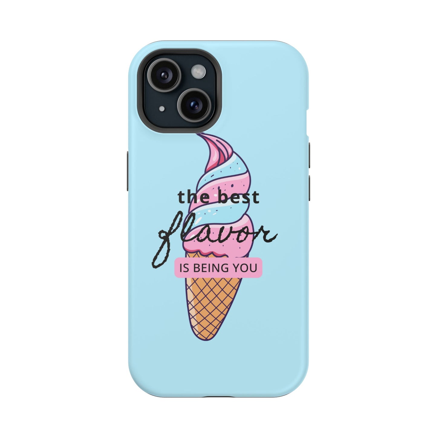 The Best Flavor is being you! Ice Cream MAGNETIC Tough Phone Case