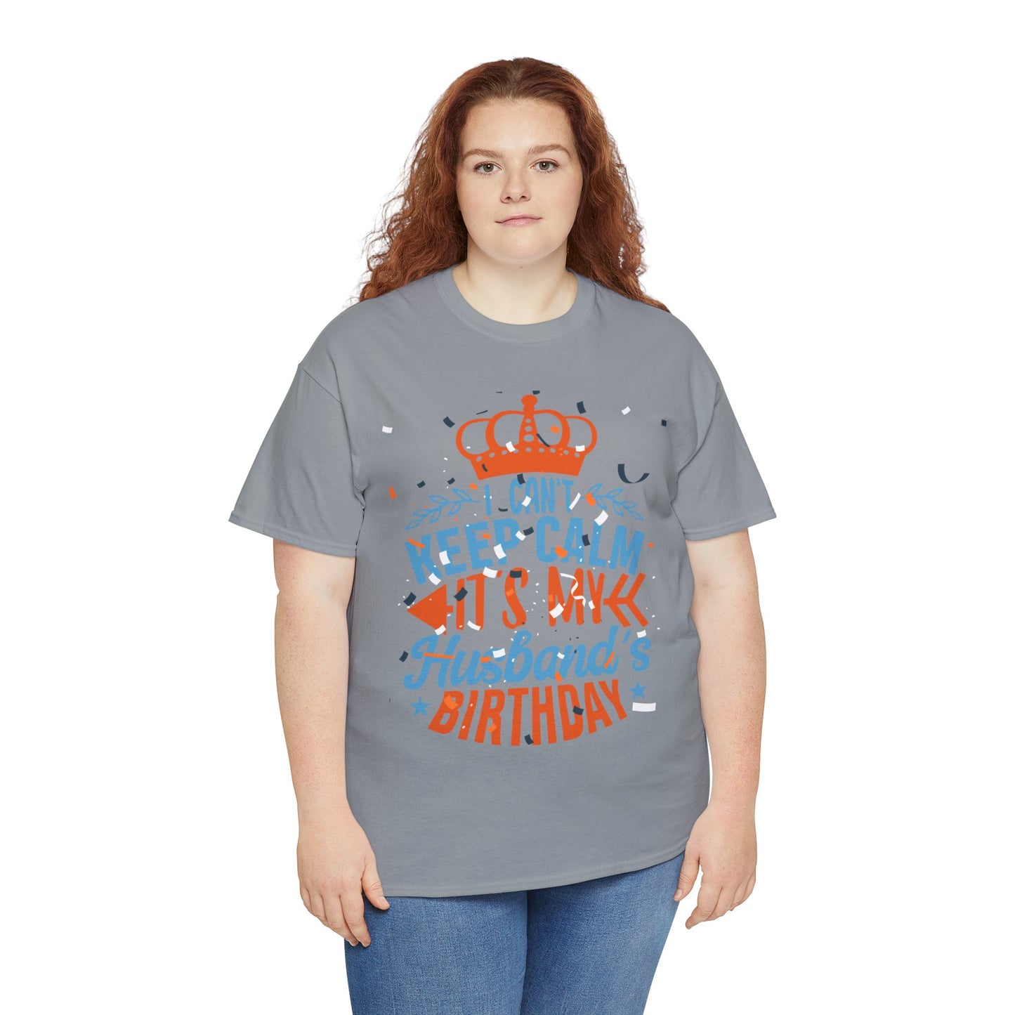 I CAN'T KEEP CALM iT'S MY HUSBAND'S BIRTHDAY Unisex Cotton Tee
