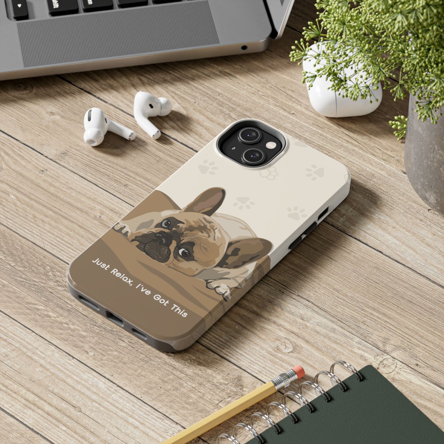 Dog Phone Case - Just Relax, I’ve Got This