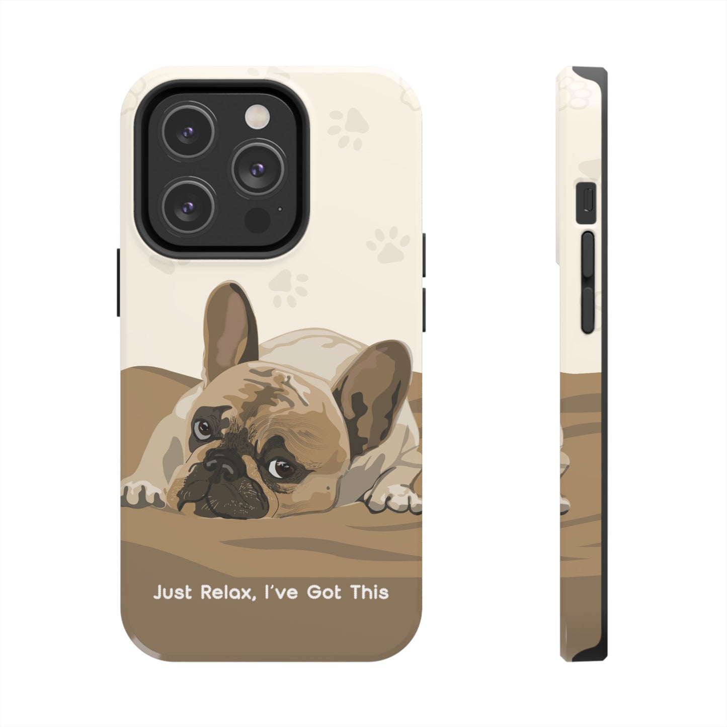 Dog Phone Case - Just Relax, I’ve Got This