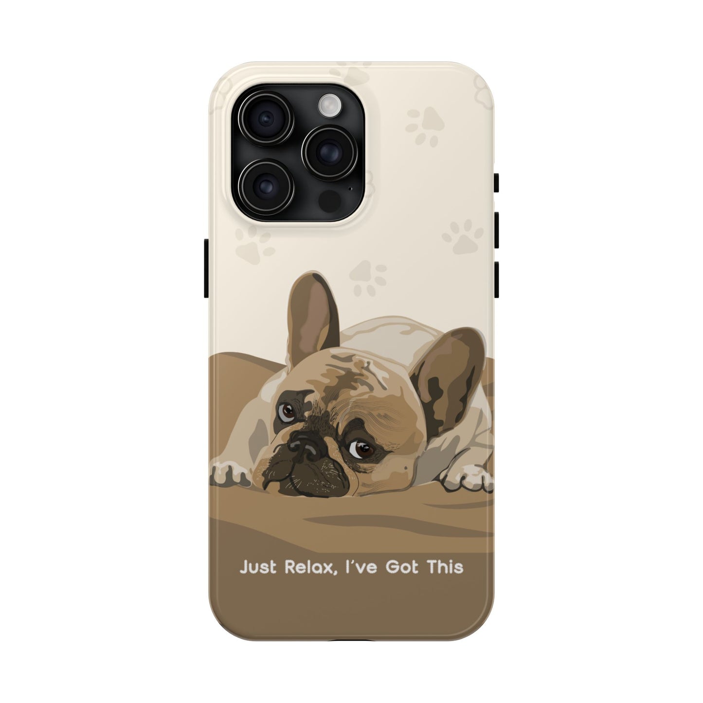Dog Phone Case - Just Relax, I’ve Got This