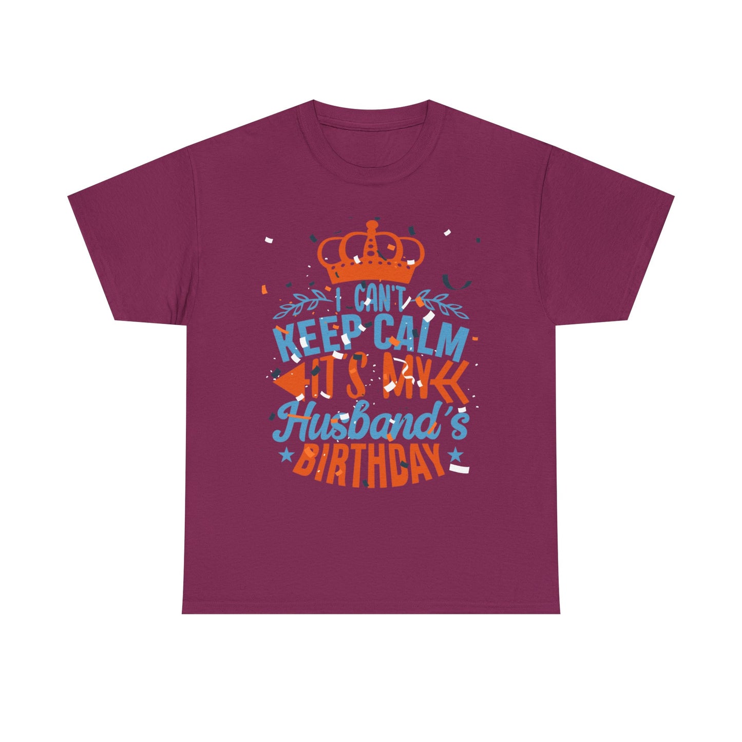 I CAN'T KEEP CALM iT'S MY HUSBAND'S BIRTHDAY Unisex Cotton Tee