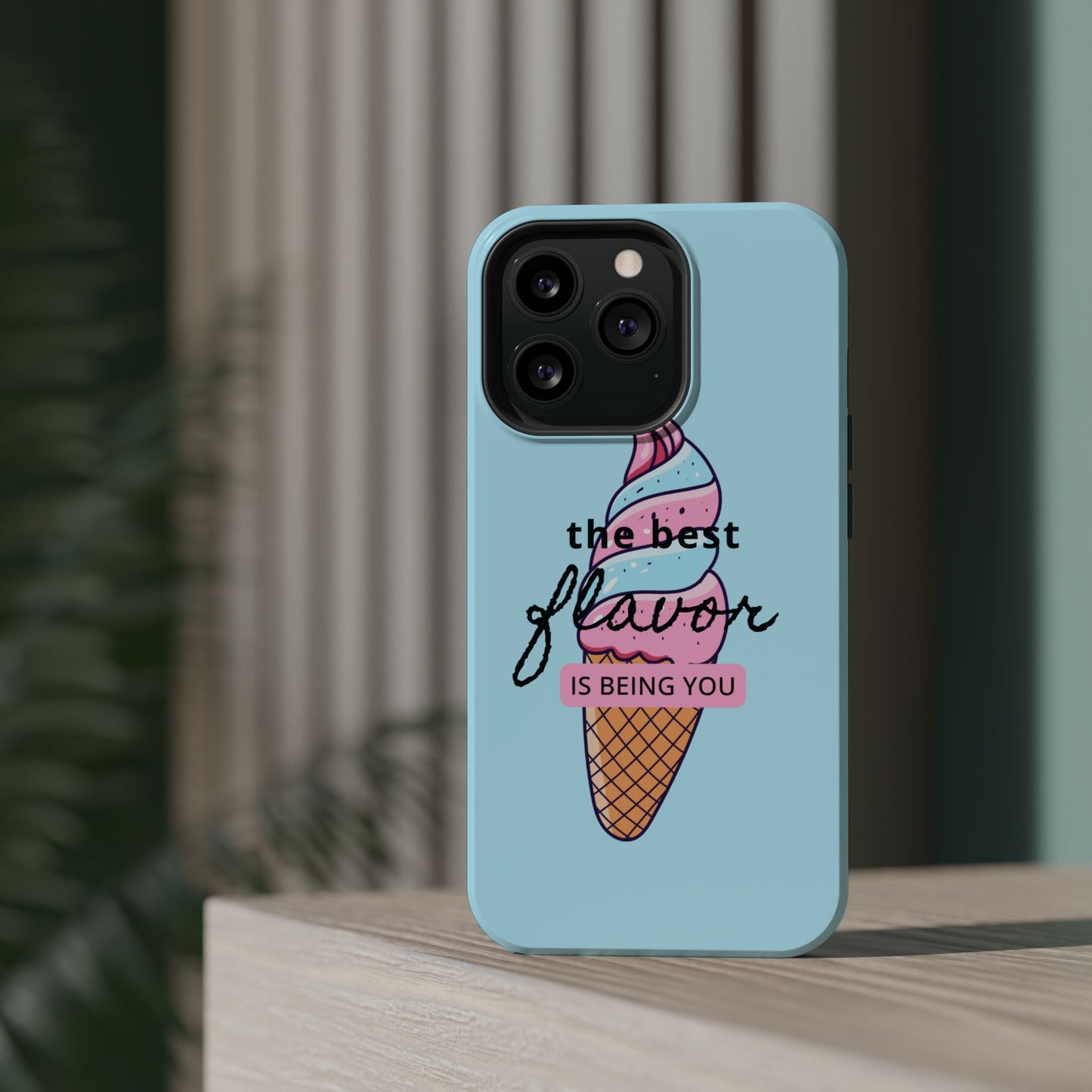 The Best Flavor is being you! Ice Cream MAGNETIC Tough Phone Case