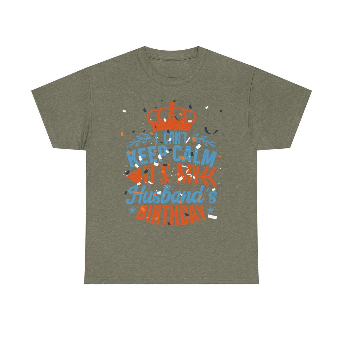 I CAN'T KEEP CALM iT'S MY HUSBAND'S BIRTHDAY Unisex Cotton Tee