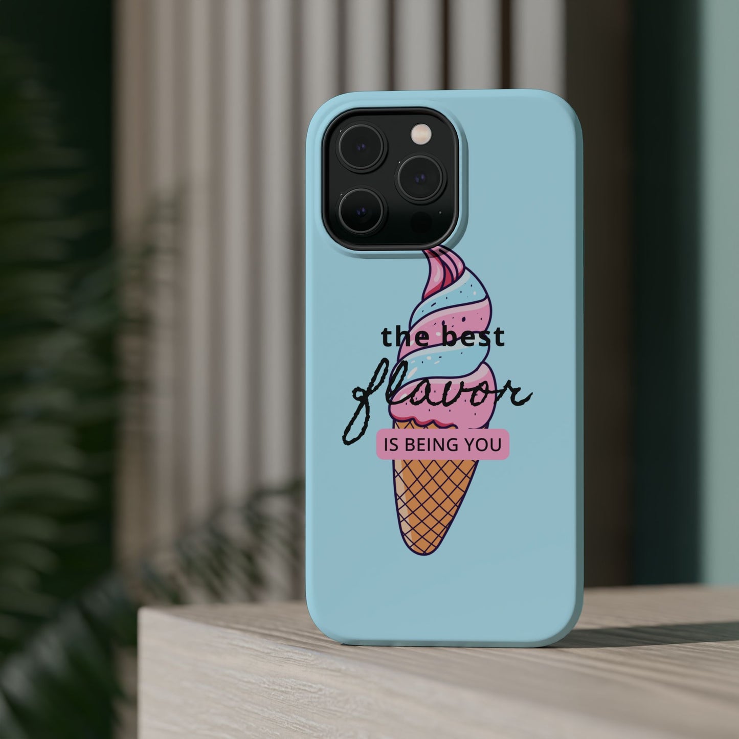 The Best Flavor is being you! Ice Cream MAGNETIC Tough Phone Case