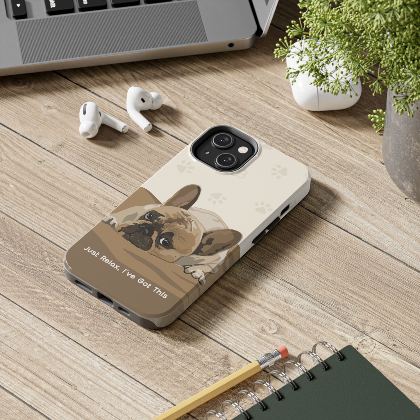 Dog Phone Case - Just Relax, I’ve Got This