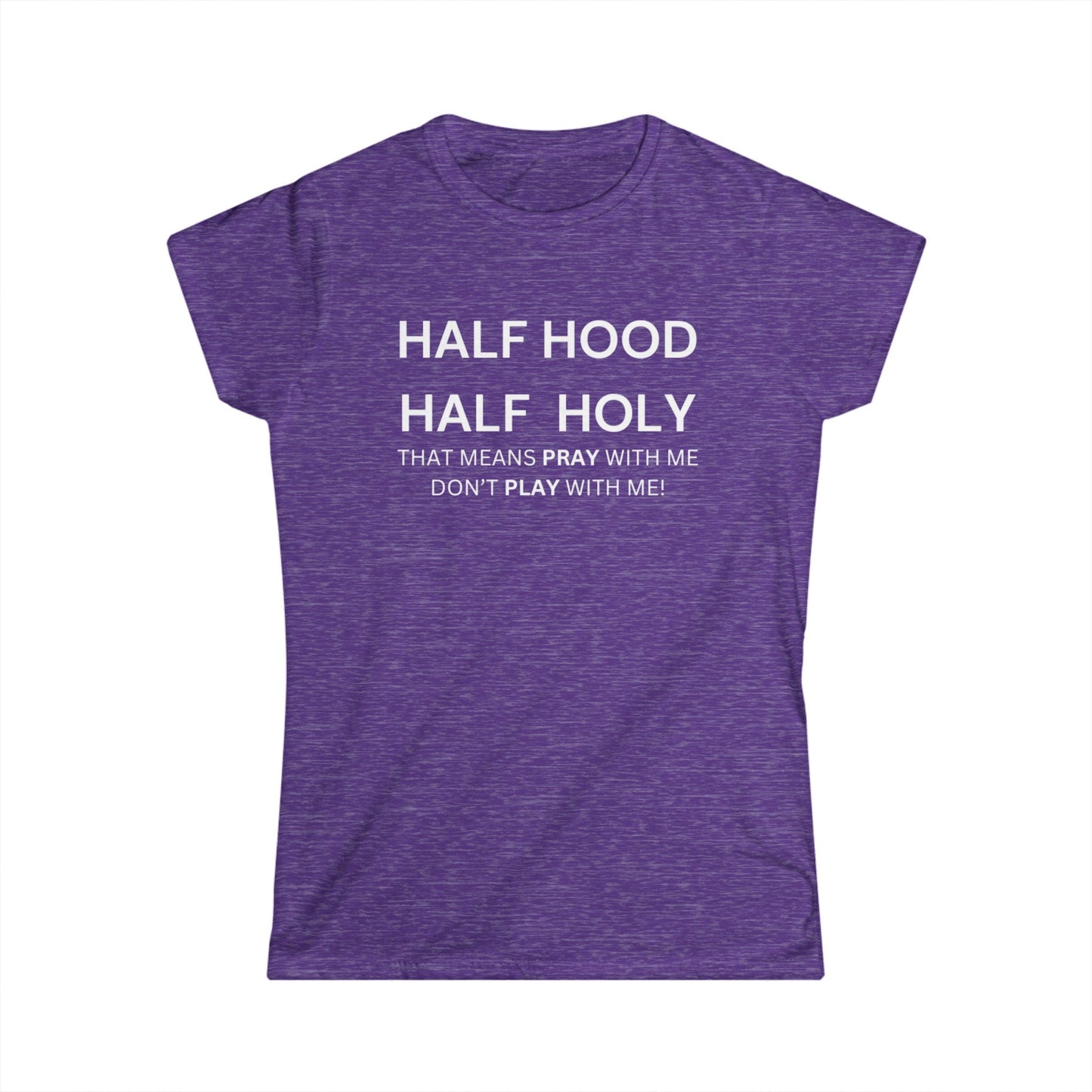 Women's Softstyle Tee - HALF HOOD HALF HOLY (White Text