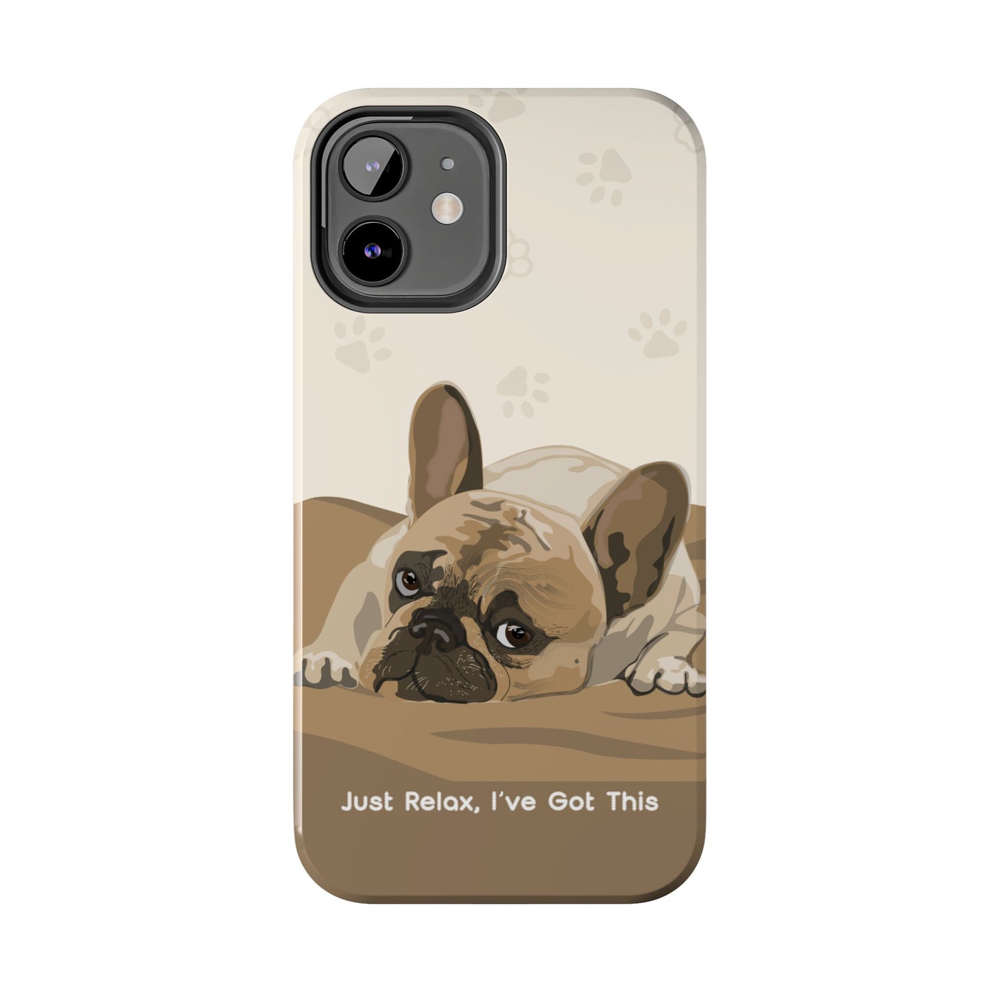 Dog Phone Case - Just Relax, I’ve Got This
