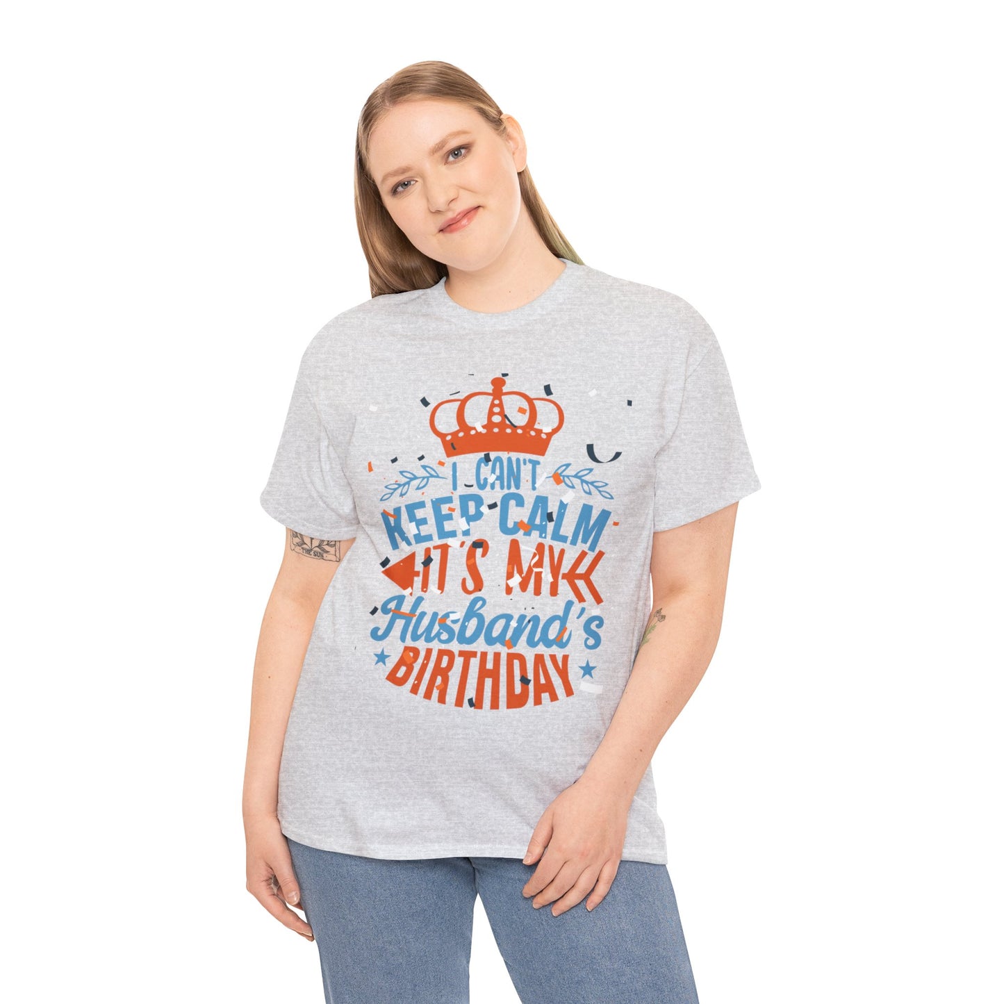I CAN'T KEEP CALM iT'S MY HUSBAND'S BIRTHDAY Unisex Cotton Tee