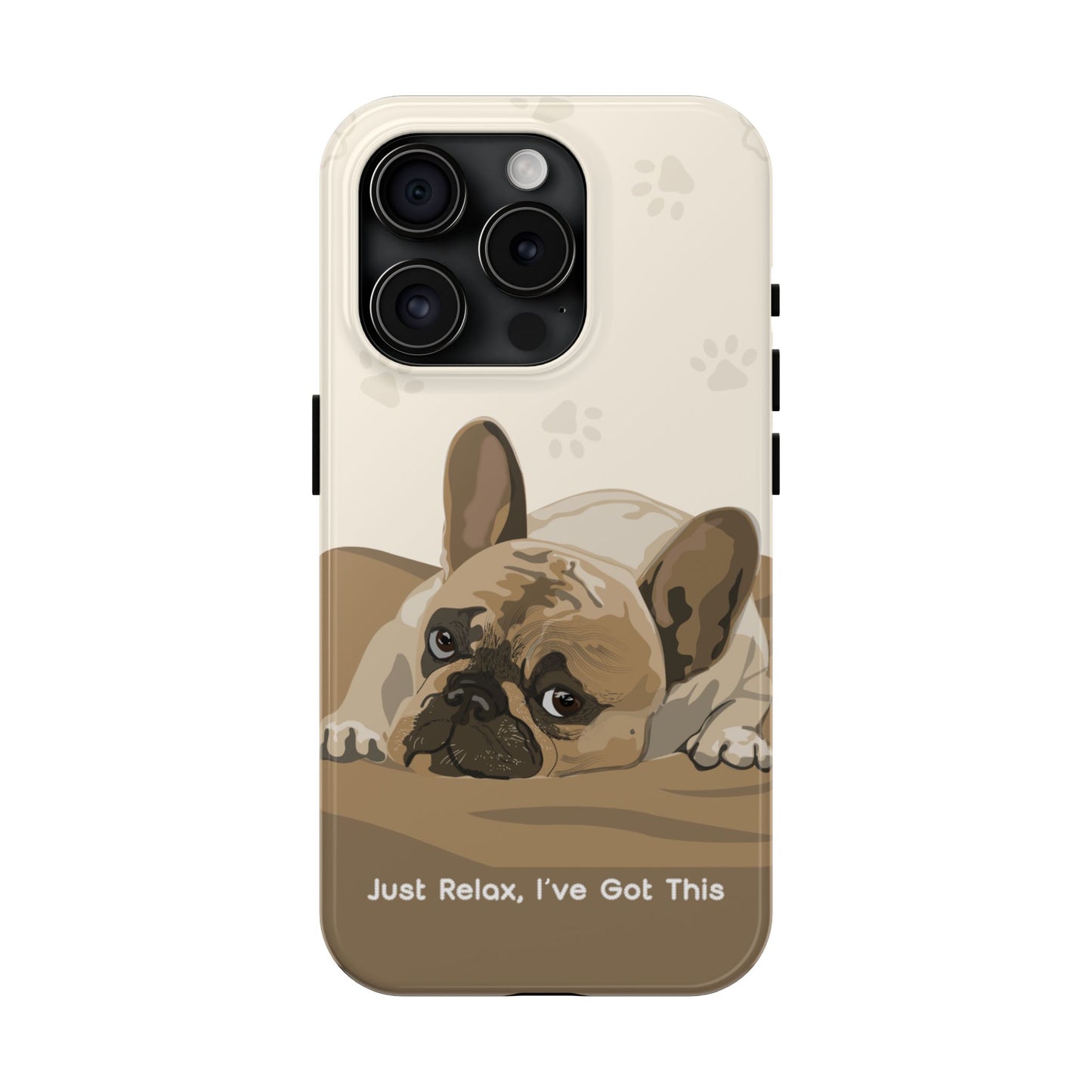Dog Phone Case - Just Relax, I’ve Got This