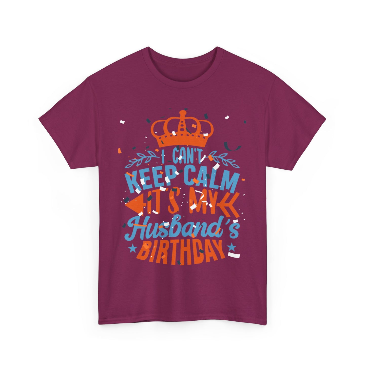 I CAN'T KEEP CALM iT'S MY HUSBAND'S BIRTHDAY Unisex Cotton Tee
