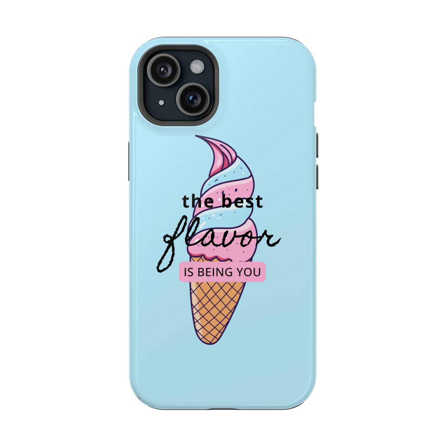 The Best Flavor is being you! Ice Cream MAGNETIC Tough Phone Case