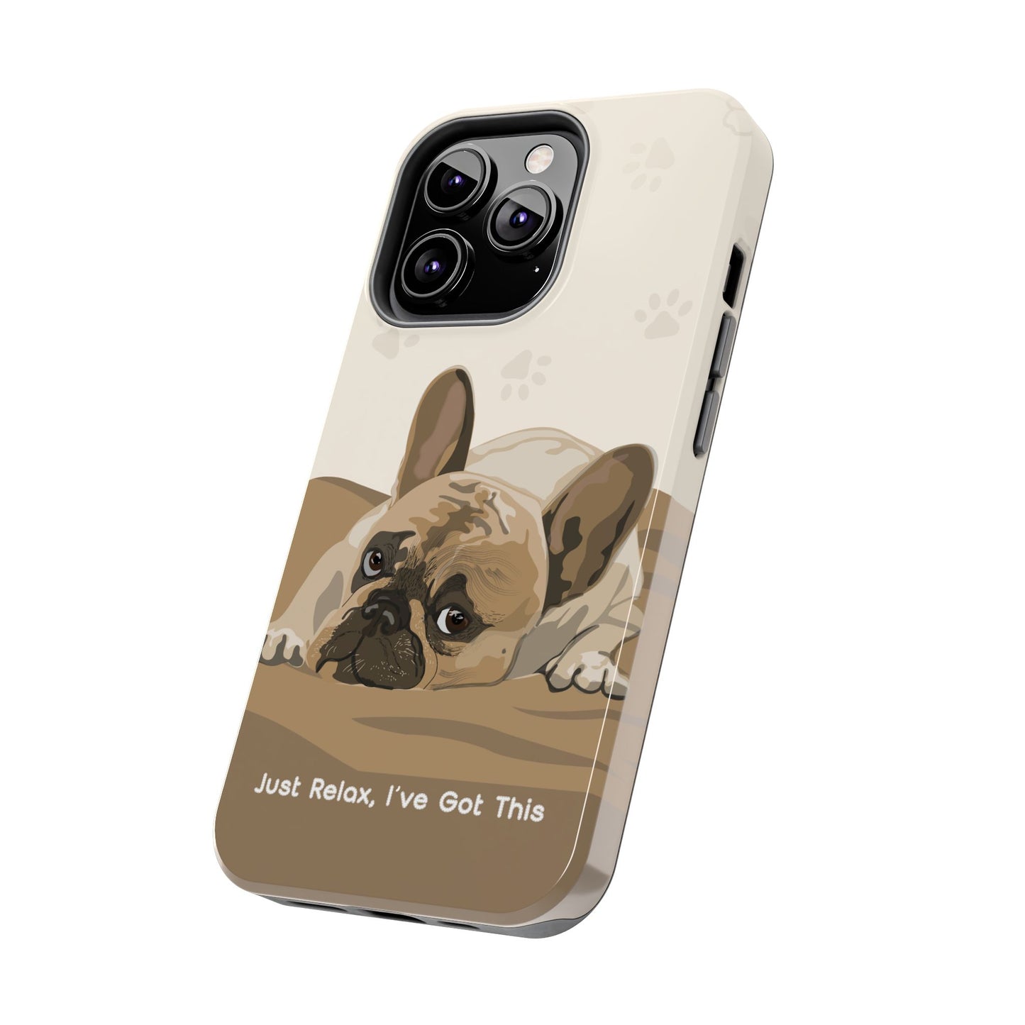 Dog Phone Case - Just Relax, I’ve Got This