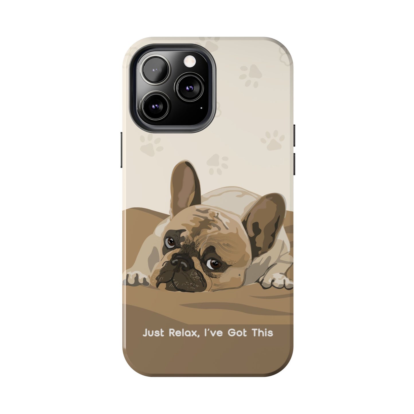 Dog Phone Case - Just Relax, I’ve Got This